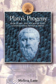 Title: Plato's Progeny: How Plato and Socrates Still Captivate the Modern Mind, Author: Melissa  Lane