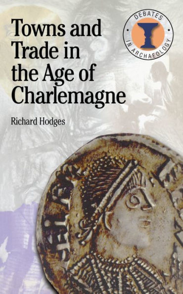 Towns and Trade in the Age of Charlemagne / Edition 1