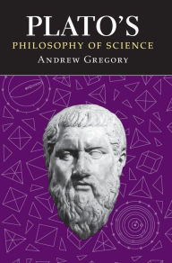 Title: Plato's Philosophy of Science, Author: Andrew Gregory