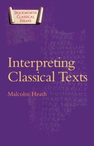 Title: Interpreting Classical Texts, Author: Malcolm Heath