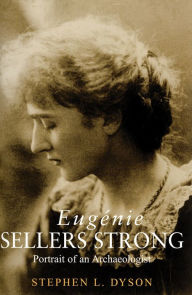 Title: Eugenie Sellers Strong: Portrait of an Archaeologist, Author: Stephen L. Dyson