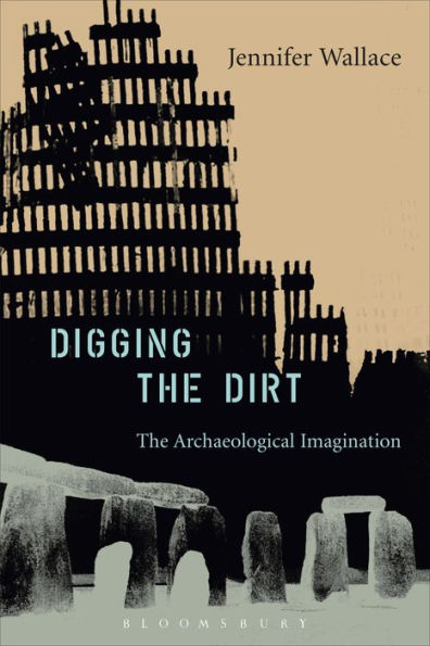 Digging the Dirt: The Archaeological Imagination / Edition 1