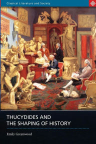 Title: Thucydides and the Shaping of History, Author: Emily Greenwood