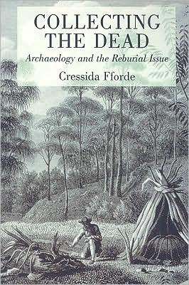 Collecting the Dead: Archaeology and the Reburial Issue