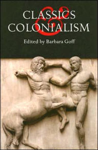 Title: Classics and Colonialism, Author: Barbara Goff