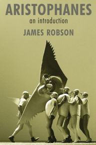 Title: Aristophanes: An Introduction, Author: James Robson