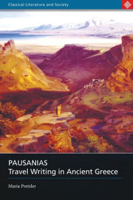 Title: Pausanias: Travel Writing in Ancient Greece, Author: Maria Pretzler