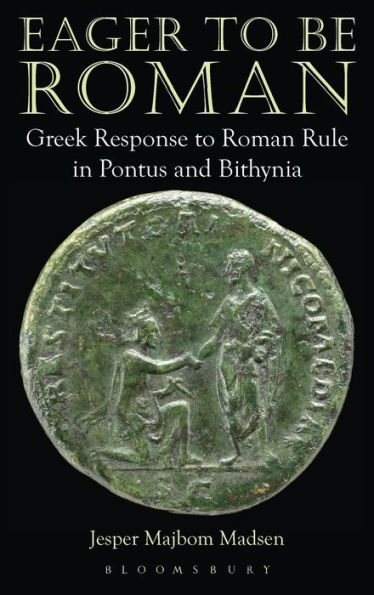 Eager to be Roman: Greek Response Roman Rule Pontus and Bithynia