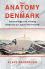 The Anatomy of Denmark: Archaeology and History from the Ice Age to AD 2000