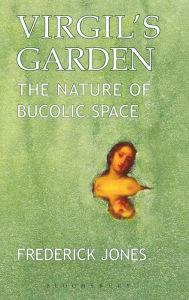 Title: Virgil's Garden: The Nature of Bucolic Space, Author: Frederick Jones