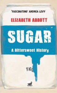 Title: Sugar: A Bittersweet History, Author: Elizabeth Abbott