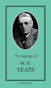 Title: The Sayings of W.B. Yeats, Author: William Butler Yeats