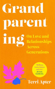 Title: Grandparenting: On Love and Relationships Across Generations, Author: Terri Apter