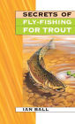 Secrets of Fly-Fishing for Trout / Edition 2