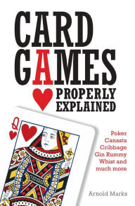 Title: Card Games Properly Explained, Author: Arnold Marks