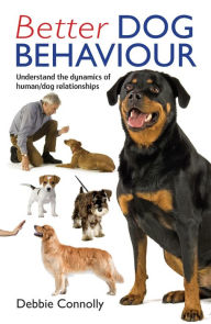 Title: Better Dog Behaviour, Author: Debbie Connolly