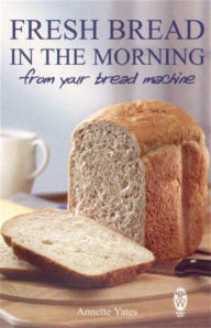 Title: Fresh Bread in the Morning (From Your Bread Machine), Author: Annette Yates