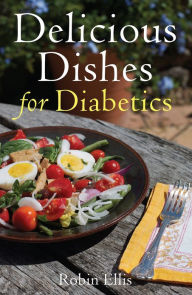 Title: Delicious Dishes for Diabetics: A Mediterranean Way of Eating, Author: Robin Ellis