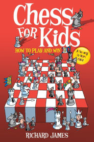 Title: Chess for Kids: How to Play and Win, Author: Richard James