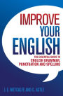 Improve Your English: The Essential Guide to English Grammar, Punctuation and Spelling