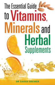 Title: The Essential Guide to Vitamins, Minerals and Herbal Supplements, Author: Sarah Brewer