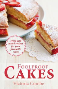 Title: Foolproof Cakes: Tried and tested recipes for your favourite cakes, Author: Victoria Combe