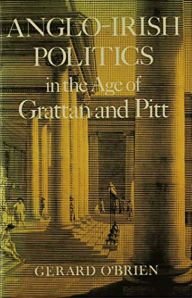 Title: Anglo-Irish Politics: In the Age of Grattan and Pitt, Author: Gerard O'Brien