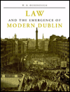 Title: Law and the Emergence of Modern Dublin: A Litigation Topography for a Capital City, Author: W.N. Osborough