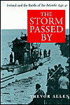 Title: Storm Passed by: Ireland and the Battle of the Atlantic 1940-1941, Author: Trevor Allen