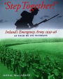 `Step Together': The Story of Ireland's Emergency Army 1939-1946 As Told by Its Veterans