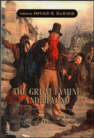 Title: The Great Famine and Beyond: Irish Immigrants in Britain in the Nineteenth and Twentieth Centuries, Author: Donald M. MacRaild