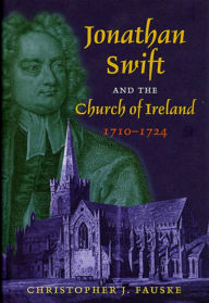 Title: Jonathan Swift and the Church of Ireland, 1710-1724, Author: Christopher Fauske