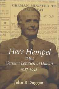 Title: Herr Hempel at the German Legation in Dublin, 1937-1945, Author: John Duggan