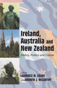 Title: Ireland, Australia and New Zealand: History, Politics and Culture, Author: Laurence M. Geary