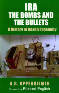 Title: IRA: The Bombs and the Bullets:A History of Deadly Ingenuity, Author: A.R. Oppenheimer