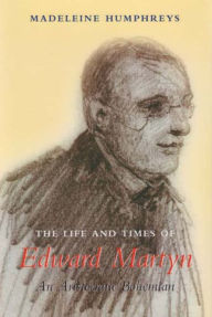 Title: The Life and Times of Edward Martyn: An Aristocratic Bohemian, Author: Madeleine Humphreys