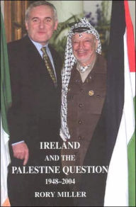 Title: Ireland and the Palestine Question 1948-2004, Author: Rory Miller