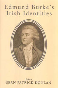 Title: Edmund Burke's Irish Identities, Author: Sean Patrick Donlan