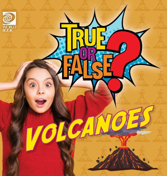 True or False? Volcanoes