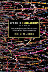 Title: Primer of Drug Action / Edition 10, Author: Robert M. Julien