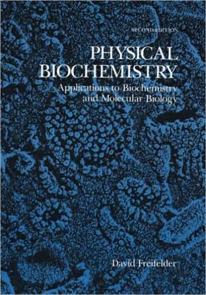 Physical Biochemistry: Applications to Biochemistry and Molecular Biology / Edition 2