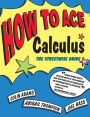 How to Ace Calculus: The Streetwise Guide