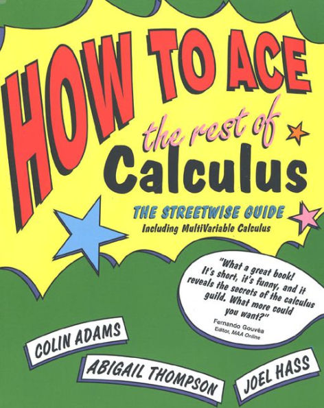 How to Ace The Rest of Calculus: Streetwise Guide, Including MultiVariable Calculus