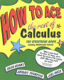 How to Ace the Rest of Calculus: The Streetwise Guide, Including MultiVariable Calculus