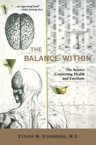 Title: The Balance Within: The Science Connecting Health and Emotions, Author: Esther M. Sternberg M.D.