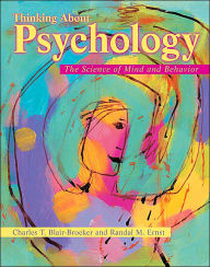 Title: Thinking about Psychology: The Science of Mind and Behavior / Edition 1, Author: Charles T. Blair-Broeker