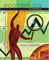 Title: Economics by Example / Edition 1, Author: David A. Anderson