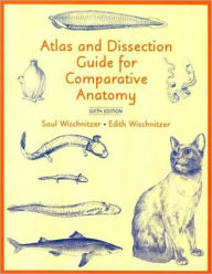 Title: Atlas and Dissection Guide for Comparative Anatomy / Edition 6, Author: Saul Wischnitzer