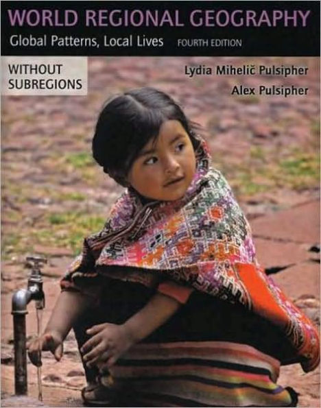 World Regional Geography (without Subregions): Global Patterns, Local Lives / Edition 4
