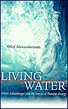 Living Water: Viktor Schauberger and the Secrets of Natural Energy